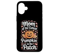 Mom Of The Cutest Pumpkin In The Patch Family Outing Case for iPhone 16 Plus