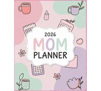 Mom Planner 2026 - Simplify Your Year and Stay Organized: A practical 12-month organizer for busy moms to plan family life, track schedules and find daily balance with ease.