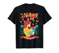 Mom Quote - Nothing is Lost T-Shirt