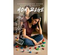 Mom Rage - Understanding Anger Before it Erupts