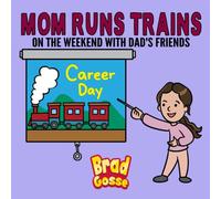 Mom Runs Trains: On the weekend with dad's friends (Rejected Children's Books)