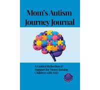 Mom’s Autism Journey Journal: A Guided Reflection & Support for Moms Raising Children with ASD