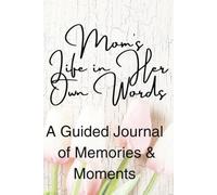 Mom’s Life, in Her Own Words: For Moms to Share Their Life, Love, and Wisdom Through Storytelling