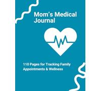 Mom’s Medical Journal: 110 Pages for Tracking Family Appointments & Wellness: A must-have planner for busy moms managing the health of their children and loved ones.