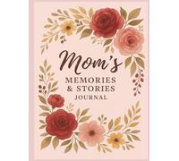 Mom’s Memories & Stories Journal: A Guided Keepsake Journal to Capture Mom's Life Stories, Wisdom, and Treasured Moments