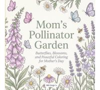 Mom’s Pollinator Garden: Butterflies, Blossoms, and Peaceful Coloring for Mother’s Day: Relaxing Floral Coloring Book with Butterflies, Bees & Garden ... Relief, Mindfulness & Thoughtful Gift for Mom