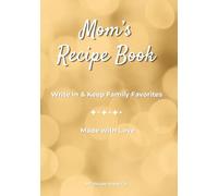 Mom’s Recipe Book: A Blank Cookbook to Write in and Preserve Family Recipes | Collect and Organize Your Favorite Recipes in One Place | Cookbook ... Pages | Mothers Day Birthday Gift for Mom