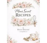 Mom’s Secret Recipes: A Family Legacy Blank Cookbook to Write In