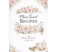 Mom’s Secret Recipes: A Family Legacy Blank Cookbook to Write In