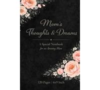 Mom’s Thoughts & Dreams: Beautiful Floral Notebook for Writing, Journaling and Daily Notes | A Perfect Gift for Mom