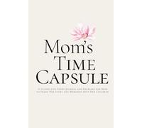 Mom’s Time Capsule: A Guided Life Story Journal and Keepsake for Mom to Share Her Story and Memories with Her Children