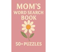 Mom’s Word Search Book: Heartwarming Word Puzzles About Love, Family, and Everyday Moments | 50+ Puzzles | Great Gift for Mother’s Day, Birthdays, or Quiet Evenings