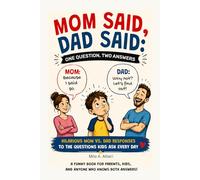 Mom Said, Dad Said: One Question, Two Answers: Hilarious Mom vs. Dad Responses to the Questions Kids Ask Every Day