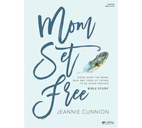 Mom Set Free - Bible Study Book: Good News for Moms Who Are Tired of Trying to Be Good Enough