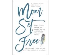 Mom Set Free: Find Relief from the Pressure to Get It All Right (A Christian Parenting Guide)