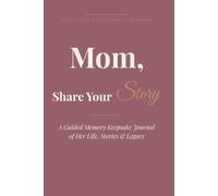 Mom, Share Your Story: A Guided Memory Keepsake Journal of Her Life, Stories & Legacy