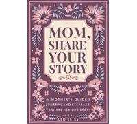 Mom, Share Your Story: A Mother's Guided Journal and Keepsake to Share Her Life Story
