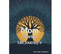 Mom Sharing Life Journey's: Keepsake Journal Designed to Capture the Wisdom, Memories, and Heartfelt Stories