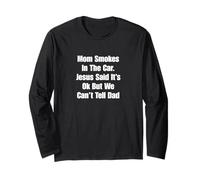 Mom Smokes in The Car. Jesus Said It’s Ok But Can’t Tell Dad Long Sleeve T-Shirt