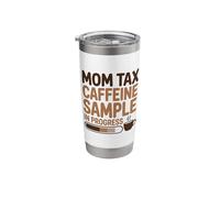 Mom Tax Caffeine Sample in Progress Coffee Stainless Steel Insulated Tumbler