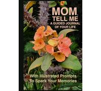 Mom, Tell Me: A Guided Journal of Your Life