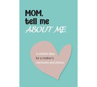 MOM, TELL ME ABOUT ME: A MOTHER'S MEMORIES OF HER SON. A SWEET FULL-COLOR KEEPSAKE JOURNAL WITH PHOTOS, QUESTIONS, AND LOVE.