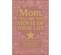 Mom, Tell Me the Movie of Your Life: A Keepsake Journal to Record the Story of Your Life (Guided Prompts, Life Story, Memories, Family Legacy)