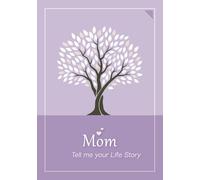 Mom, Tell me your Life Story: A Mother's Guided Journal and a Memory Keepsake Book, to Share her Precious Memories, Funny Anecdotes and Life Experiences with Family and Friends.