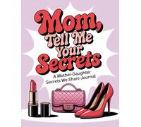 Mom, Tell Me Your Secrets: A Mother-Daughter Secrets We Share Journal