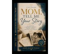 MOM, TELL ME YOUR STORY: A Gift for Mom