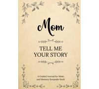 Mom Tell Me Your Story: A Guided Journal for Mom and Memory Keepsake Book