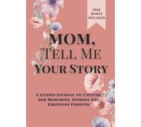 Mom, Tell Me Your Story: A Guided Journal to Share Memories, Love, and Life Stories - A Meaningful Gift for Mom
