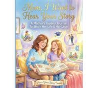 Mom, Tell Me Your Story: A Guided Journal with 100+ Thoughtful Prompts and Dedicated Photo Spaces for Mothers to Capture Memories, Share Wisdom, and Create a Lasting Family Legacy.