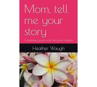 Mom, tell me your story: A keepsake journal of her life before children