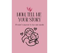 Mom, Tell Me Your Story: A mom's journal in her own words