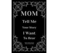 Mom Tell Me Your Story I Want To Hear: Mother Guided Journal And Memory Keepsake Book