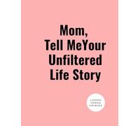 Mom, Tell Me Your Unfiltered Life Story: A Humorous and Heartfelt Journal for Moms: Real Talk Questions, Playful Prompts, and Treasured Memories in a Keepsake