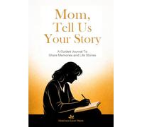 Mom, Tell Us Your Story: A Guided Journal to Share Memories and Life Stories