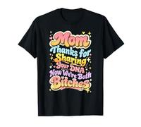 Mom Thanks for Sharing Your DNA Now We're Both B1tches T-Shirt