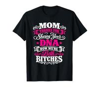Mom Thanks for Sharing Your DNA Now We're Both B1tches T-Shirt