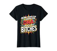 Mom Thanks for Sharing Your DNA Now We're Both Bitches T-Shirt