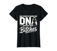 Mom Thanks for Sharing Your DNA Now We're Both Bitches T-Shirt
