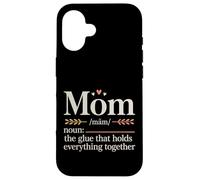 Mom The Glue That Holds Everything Together - Case for iPhone 16