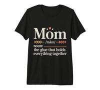 Mom The Glue that Holds Everything Together - Premium T-Shirt