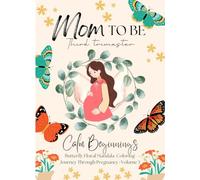 Mom-to-Be Third Semester: Calm Beginnings, 75 Butterfly Floral Mandala Coloring Journey Through Pregnancy - Volume 3