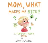 Mom, What Makes Me Sick?
