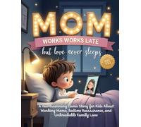 Mom Works Late, But Love Never Sleeps: A Heartwarming Comic Story for Kids About Working Moms, Bedtime Reassurance, and Unbreakable Family Love (Comic Stories)