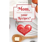 Mom, Would You Share Your Recipes?: A Guided Recipe Notebook Journal for Cherished Dishes, Handwritten Notes & Kitchen Secrets. Best Mom gift for love and shared memories through food.