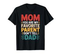 Mom You are My Favorite Parent Don't Tell Dad T-Shirt