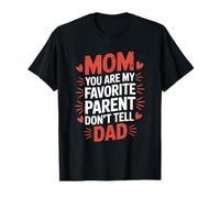 Mom You are My Favorite Parent Don't Tell Dad T-Shirt